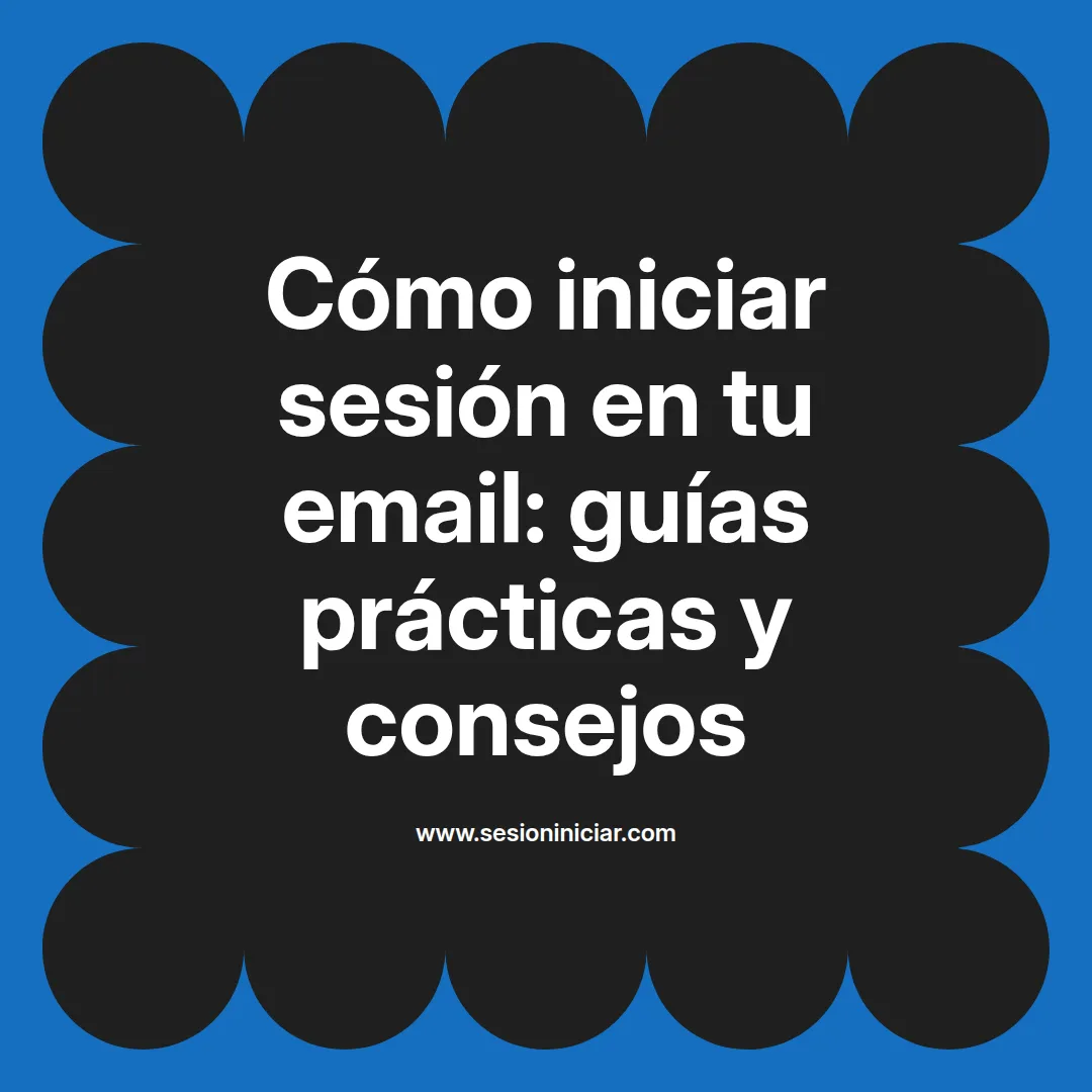 Cómo iniciar sesión en tu email: guías prácticas y consejos