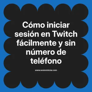 Cómo iniciar sesión en Twitch fácilmente y sin número de teléfono