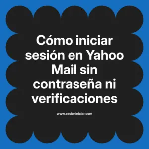 Cómo iniciar sesión en Yahoo Mail sin contraseña ni verificaciones