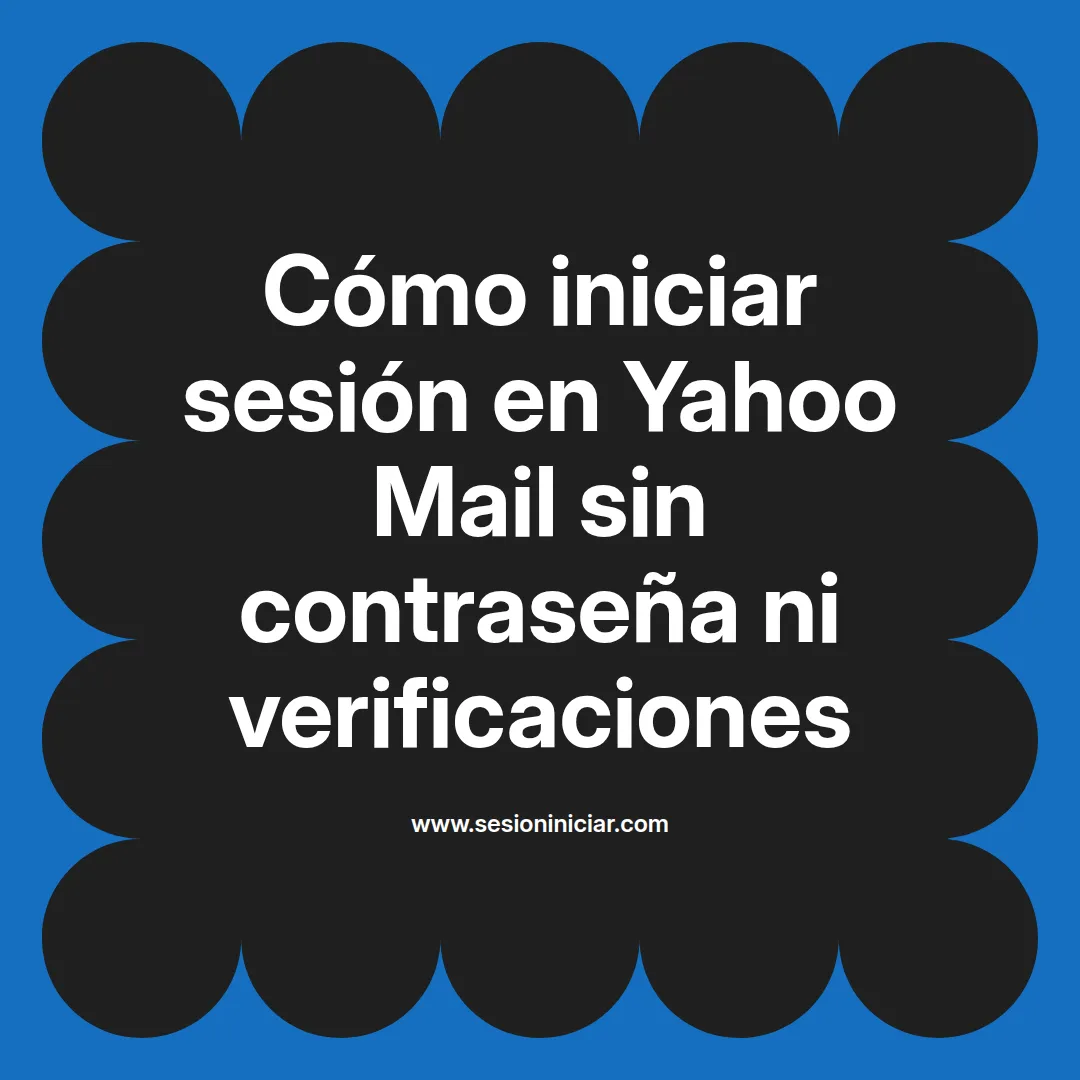 Cómo iniciar sesión en Yahoo Mail sin contraseña ni verificaciones