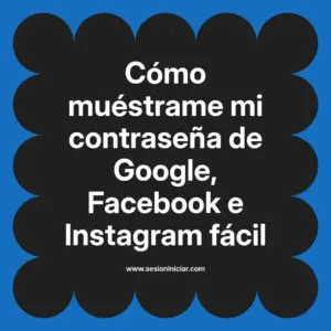 Cómo muéstrame mi contraseña de Google, Facebook e Instagram fácil