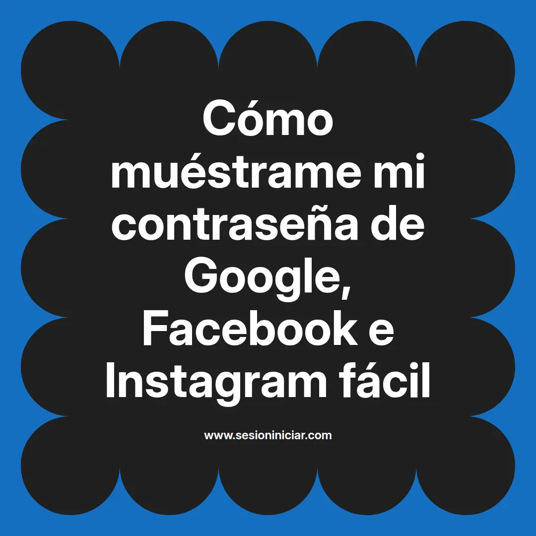 Cómo muéstrame mi contraseña de Google, Facebook e Instagram fácil