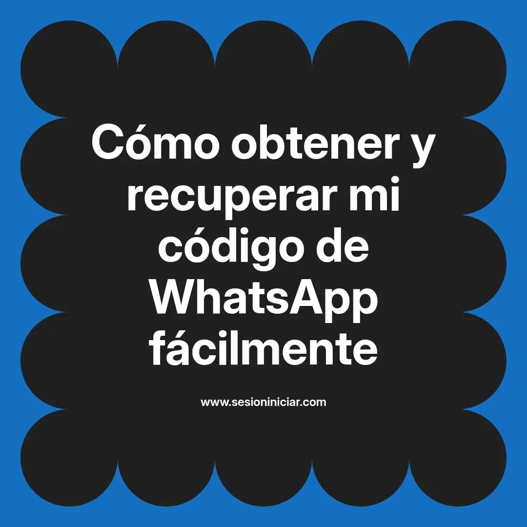 Cómo obtener y recuperar mi código de WhatsApp fácilmente