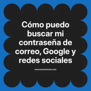 Cómo puedo buscar mi contraseña de correo, Google y redes sociales