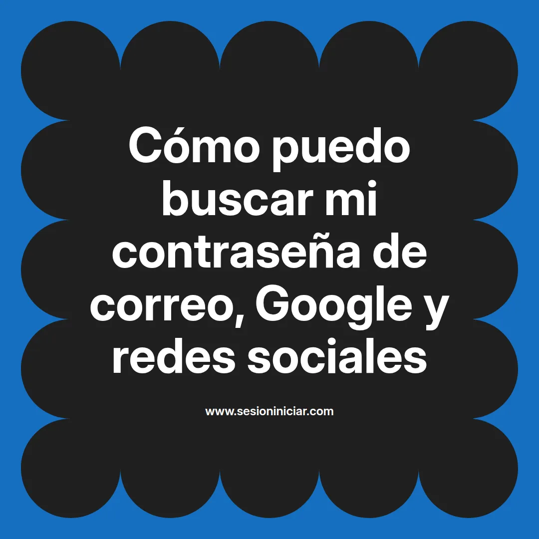 Cómo puedo buscar mi contraseña de correo, Google y redes sociales