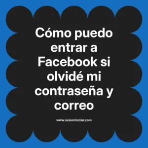 Cómo puedo entrar a Facebook si olvidé mi contraseña y correo