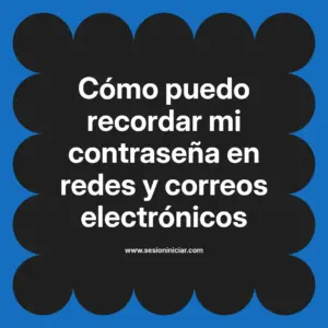 Cómo puedo recordar mi contraseña en redes y correos electrónicos