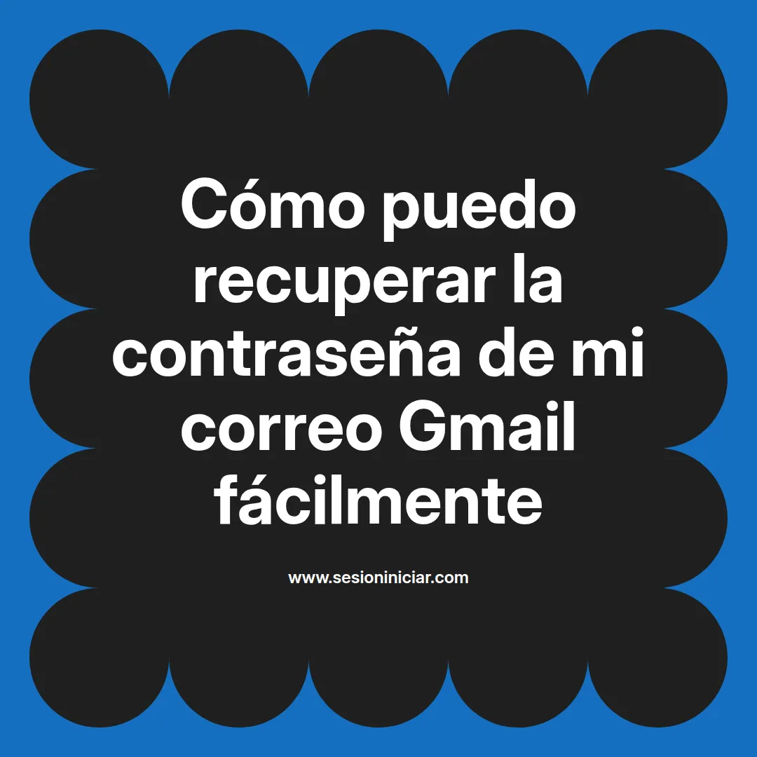 Cómo puedo recuperar la contraseña de mi correo Gmail fácilmente