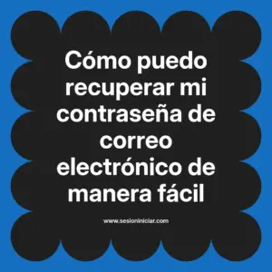 Cómo puedo recuperar mi contraseña de correo electrónico de manera fácil