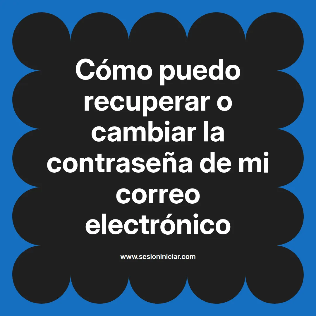 Cómo puedo recuperar o cambiar la contraseña de mi correo electrónico