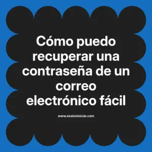 Cómo puedo recuperar una contraseña de un correo electrónico fácil