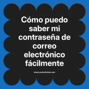 Cómo puedo saber mi contraseña de correo electrónico fácilmente