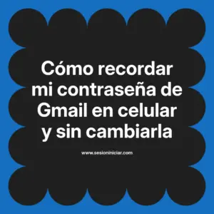 Cómo recordar mi contraseña de Gmail en celular y sin cambiarla
