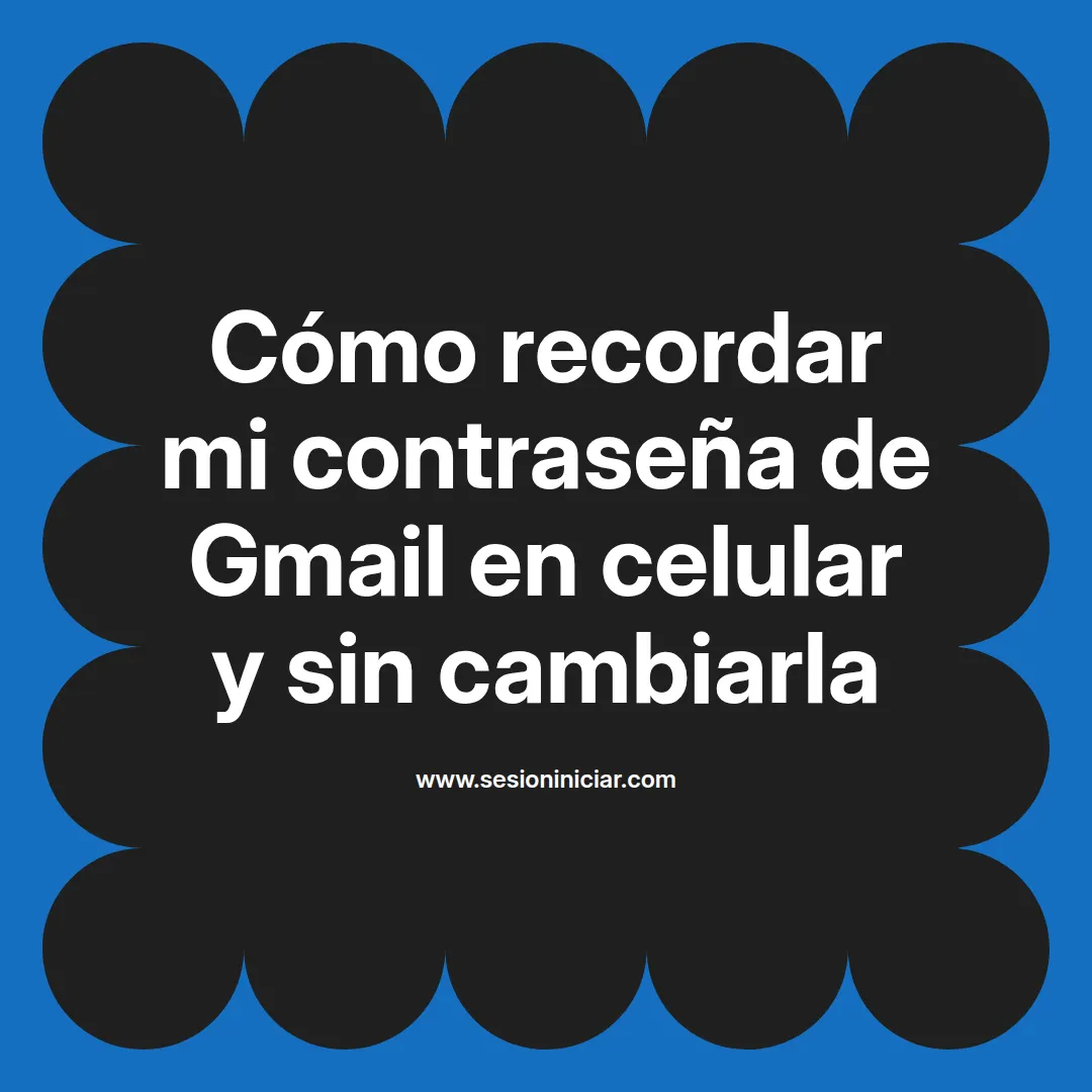 Cómo recordar mi contraseña de Gmail en celular y sin cambiarla
