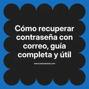 Cómo recuperar contraseña con correo, guía completa y útil