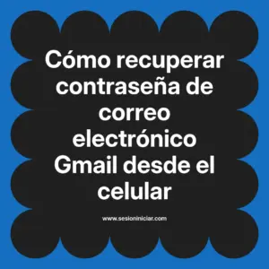 Cómo recuperar contraseña de correo electrónico Gmail desde el celular