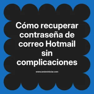 Cómo recuperar contraseña de correo Hotmail sin complicaciones