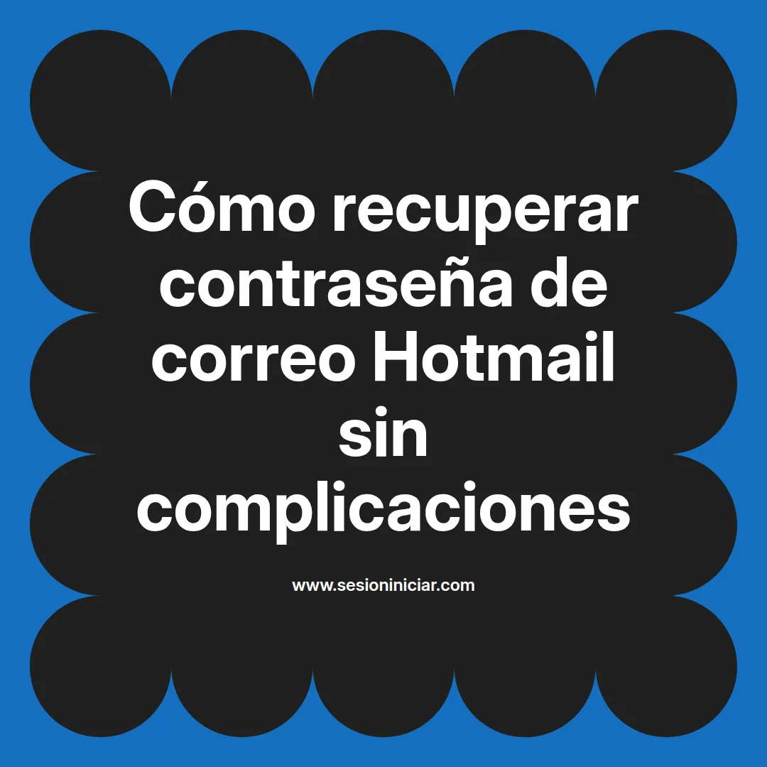 Cómo recuperar contraseña de correo Hotmail sin complicaciones