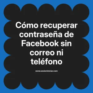 Cómo recuperar contraseña de Facebook sin correo ni teléfono