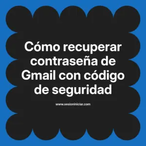 Cómo recuperar contraseña de Gmail con código de seguridad