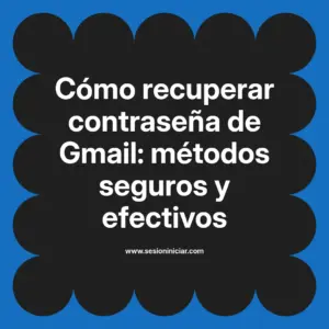 Cómo recuperar contraseña de Gmail: métodos seguros y efectivos