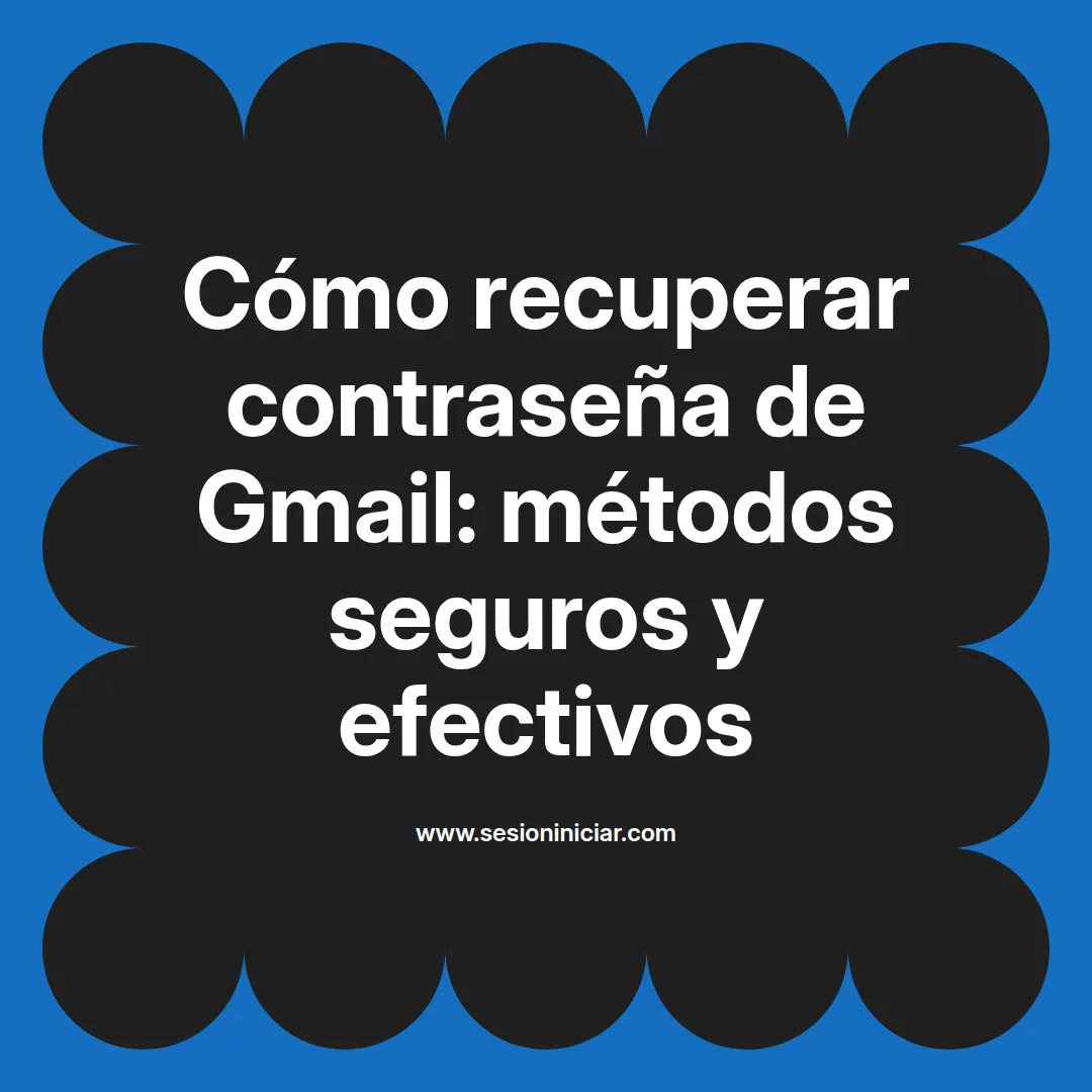 Cómo recuperar contraseña de Gmail: métodos seguros y efectivos