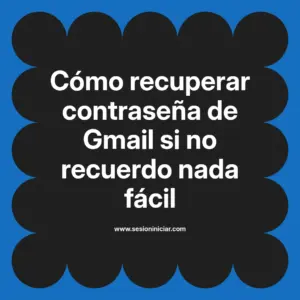 Cómo recuperar contraseña de Gmail si no recuerdo nada fácil