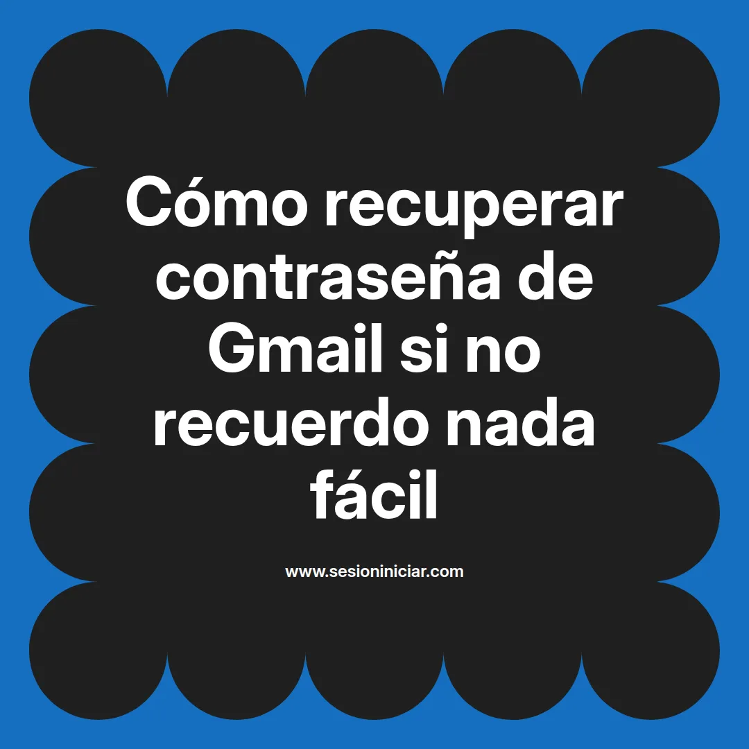 Cómo recuperar contraseña de Gmail si no recuerdo nada fácil