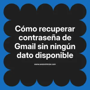 Cómo recuperar contraseña de Gmail sin ningún dato disponible