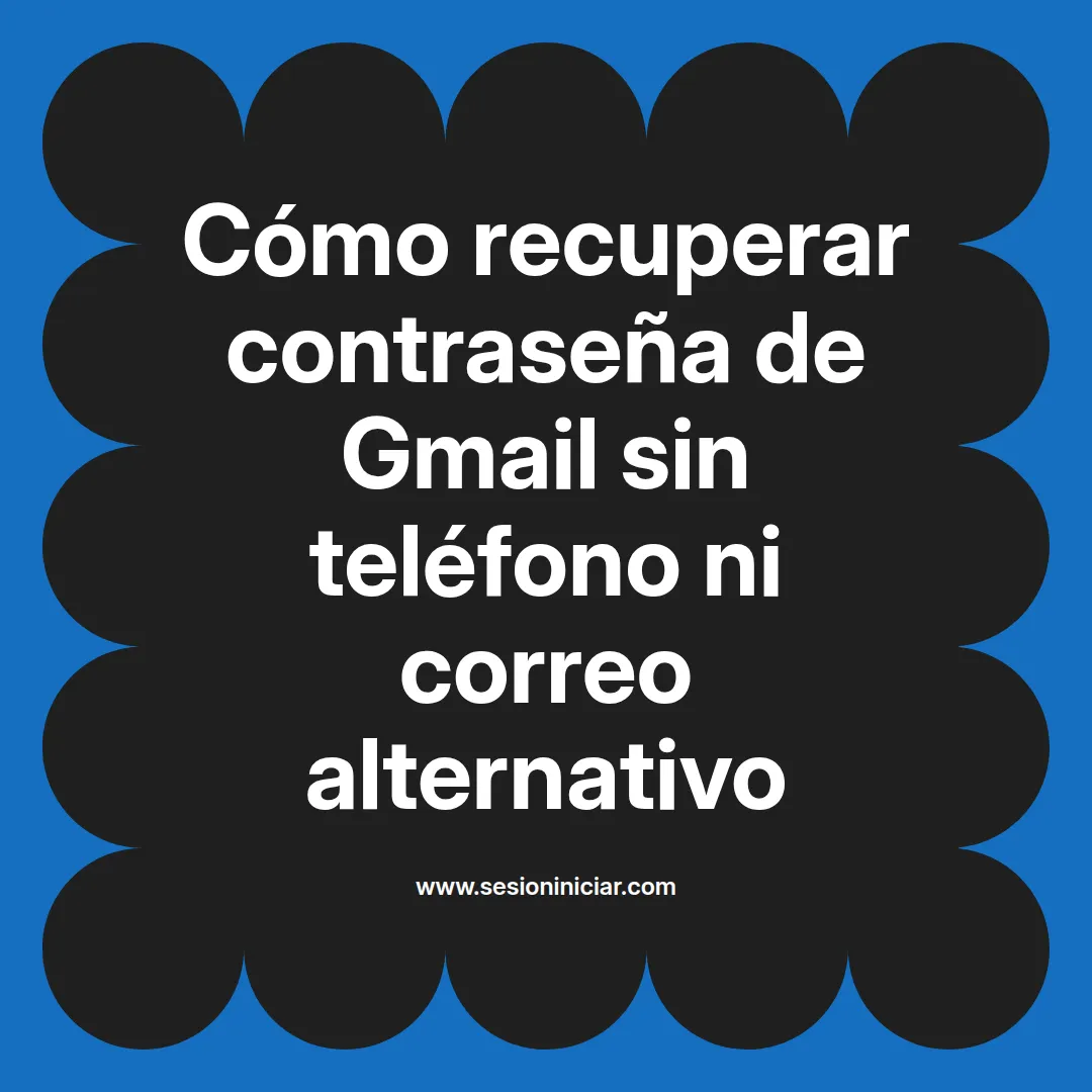 Cómo recuperar contraseña de Gmail sin teléfono ni correo alternativo