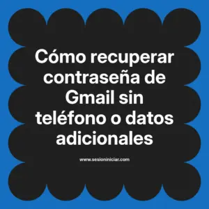Cómo recuperar contraseña de Gmail sin teléfono o datos adicionales