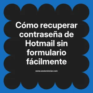 Cómo recuperar contraseña de Hotmail sin formulario fácilmente