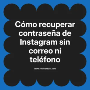 Cómo recuperar contraseña de Instagram sin correo ni teléfono