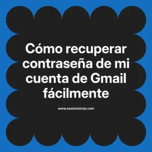 Cómo recuperar contraseña de mi cuenta de Gmail fácilmente