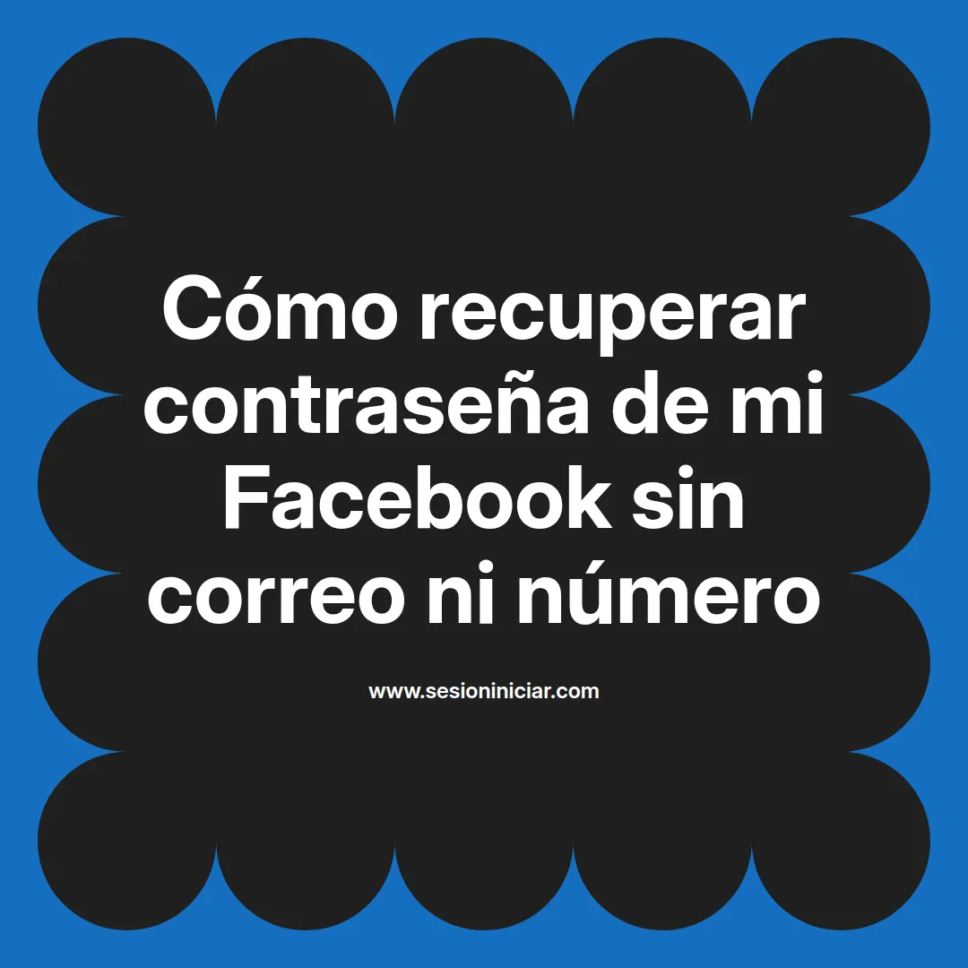 Cómo recuperar contraseña de mi Facebook sin correo ni número