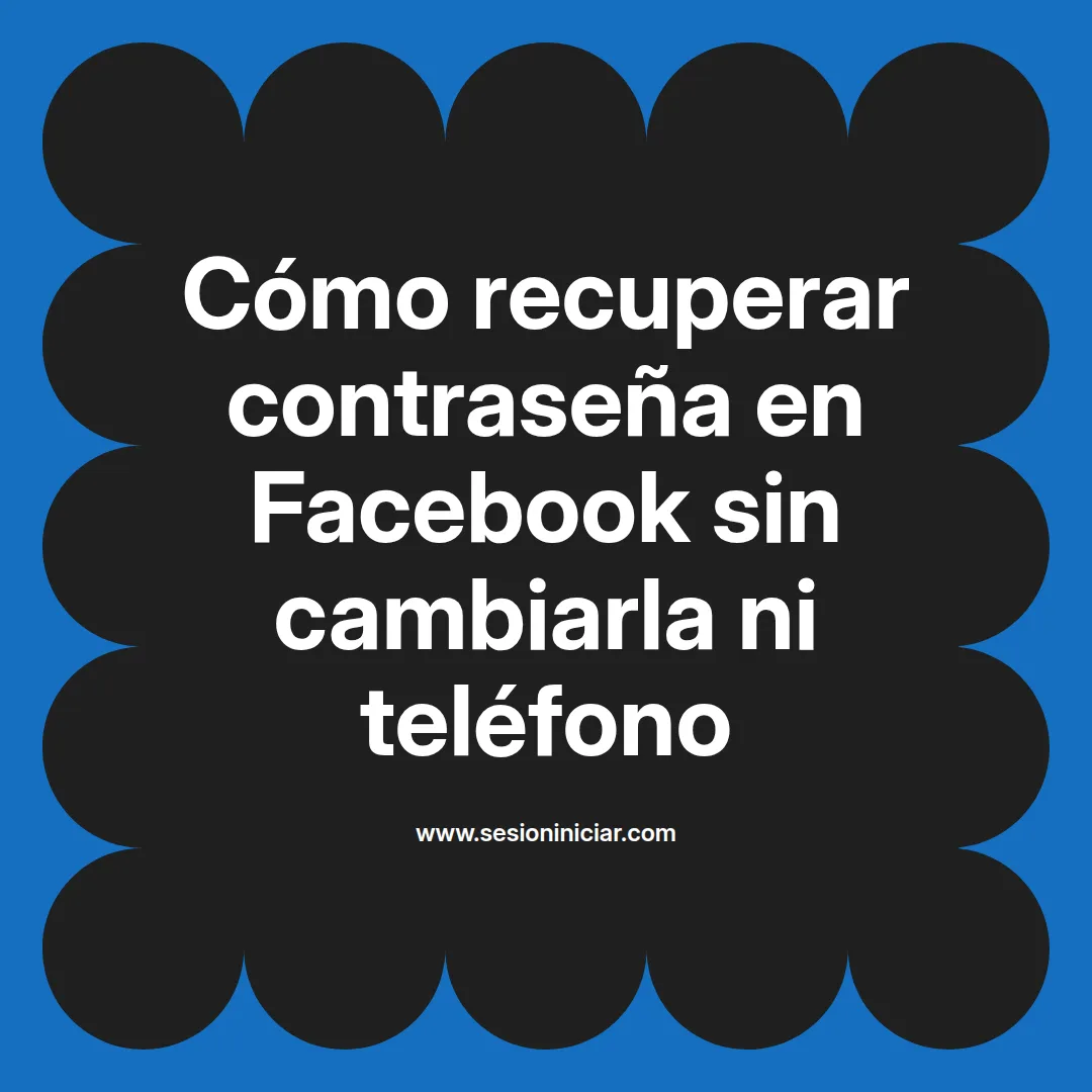 Cómo recuperar contraseña en Facebook sin cambiarla ni teléfono