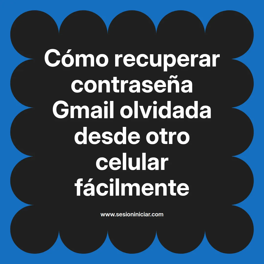 Cómo recuperar contraseña Gmail olvidada desde otro celular fácilmente