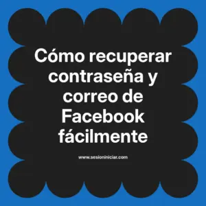 Cómo recuperar contraseña y correo de Facebook fácilmente