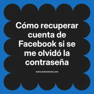 Cómo recuperar cuenta de Facebook si se me olvidó la contraseña