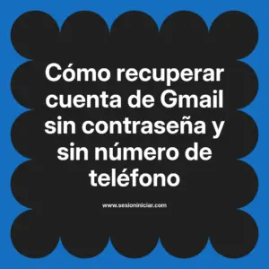 Cómo recuperar cuenta de Gmail sin contraseña y sin número de teléfono