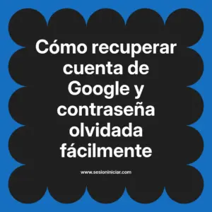 Cómo recuperar cuenta de Google y contraseña olvidada fácilmente