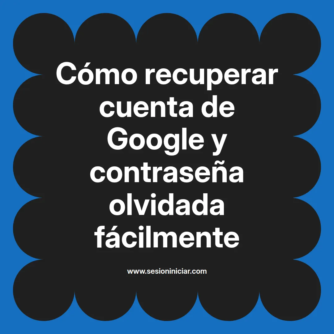 Cómo recuperar cuenta de Google y contraseña olvidada fácilmente
