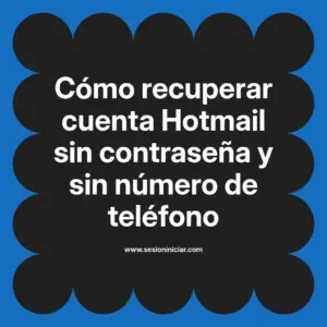 Cómo recuperar cuenta Hotmail sin contraseña y sin número de teléfono