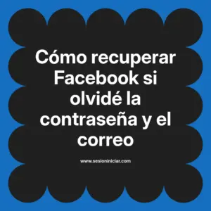 Cómo recuperar Facebook si olvidé la contraseña y el correo