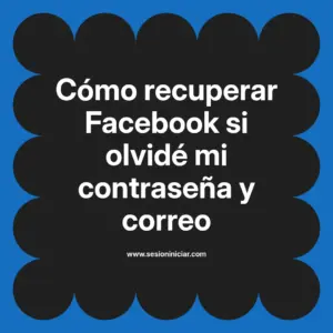 Cómo recuperar Facebook si olvidé mi contraseña y correo
