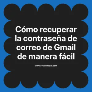 Cómo recuperar la contraseña de correo de Gmail de manera fácil