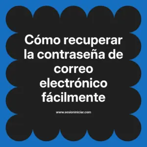 Cómo recuperar la contraseña de correo electrónico fácilmente