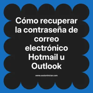 Cómo recuperar la contraseña de correo electrónico Hotmail u Outlook