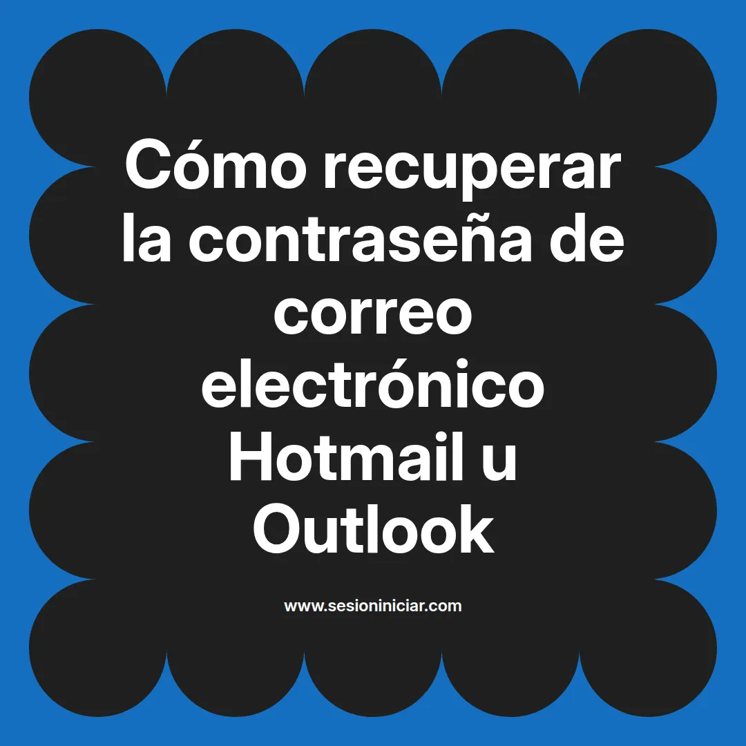 Cómo recuperar la contraseña de correo electrónico Hotmail u Outlook
