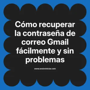 Cómo recuperar la contraseña de correo Gmail fácilmente y sin problemas